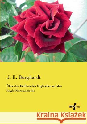 Über den Einfluss des Englischen auf das Anglo-Normannische J E Burghardt 9783956104923 Vero Verlag