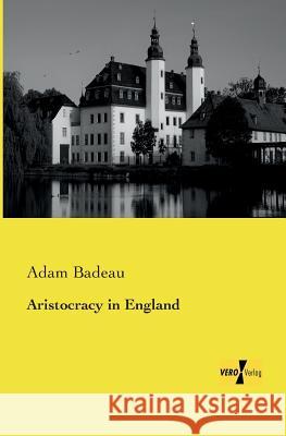Aristocracy in England Adam Badeau 9783956105005