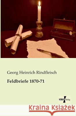 Feldbriefe 1870-71 Georg Heinrich Rindfleisch 9783956105128