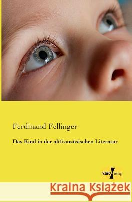 Das Kind in der altfranzösischen Literatur Ferdinand Fellinger 9783956105135