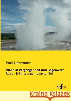 Island in Vergangenheit und Gegenwart: Reise - Erinnerungen, zweiter Teil Herrmann, Paul 9783956105203