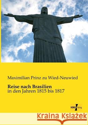 Reise nach Brasilien: in den Jahren 1815 bis 1817 Maximilian Prinz Zu Wied-Neuwied 9783956105258 Vero Verlag