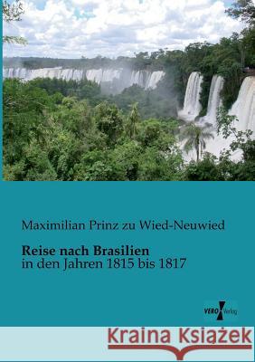 Reise nach Brasilien: in den Jahren 1815 bis 1817 Maximilian Prinz Zu Wied-Neuwied 9783956105265 Vero Verlag