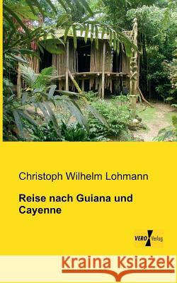 Reise nach Guiana und Cayenne Christoph Wilhelm Lohmann 9783956105289 Vero Verlag