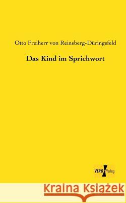 Das Kind im Sprichwort Otto Freiherr Vo Reinsberg-Düringsfeld 9783956105357 Vero Verlag