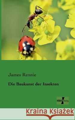 Die Baukunst der Insekten James Rennie 9783956105395