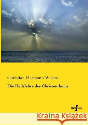 Die Heilslehre des Christenthums Christian Hermann Weisse 9783956105425 Vero Verlag