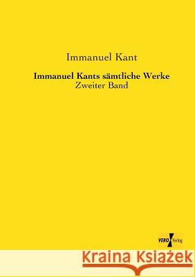 Immanuel Kants sämtliche Werke: Zweiter Band Immanuel Kant (University of California, San Diego, University of Pennsylvania ) 9783956105531 Vero Verlag