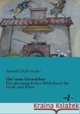 Der neue Gerstäcker: Ein abenteuerliches Bilderbuch für Groß und Klein Arnold Schroeder 9783956105661