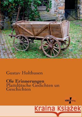 Ole Erinnerungen: Plattdütsche Gedichten un Geschichten Gustav Holthusen 9783956105753