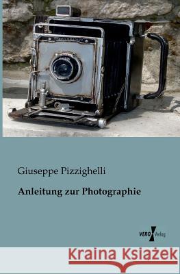 Anleitung zur Photographie Giuseppe Pizzighelli 9783956106019 Vero Verlag