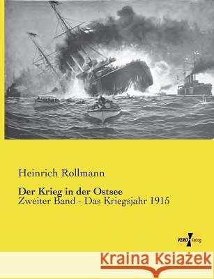 Der Krieg in der Ostsee: Zweiter Band - Das Kriegsjahr 1915 Rollmann, Heinrich 9783956106026 Vero Verlag