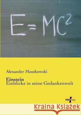 Einstein: Einblicke in seine Gedankenwelt Alexander Moszkowski 9783956106057 Vero Verlag