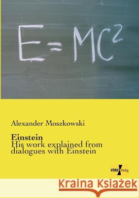 Einstein: His work explained from dialogues with Einstein Alexander Moszkowski 9783956106064 Vero Verlag