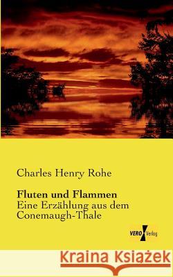 Fluten und Flammen: Eine Erzählung aus dem Conemaugh-Thale Charles Henry Rohe 9783956106330