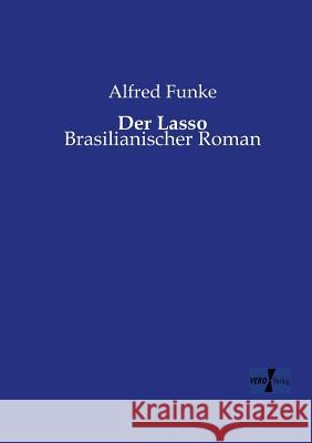 Der Lasso: Brasilianischer Roman Alfred Funke 9783956106446 Vero Verlag