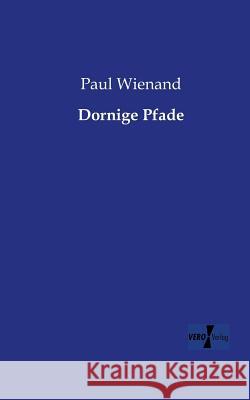 Dornige Pfade Paul Wienand 9783956106521