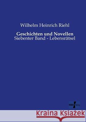 Geschichten und Novellen: Siebenter Band - Lebensrätsel Wilhelm Heinrich Riehl 9783956106552