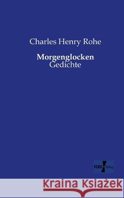 Morgenglocken: Gedichte Charles Henry Rohe 9783956106651