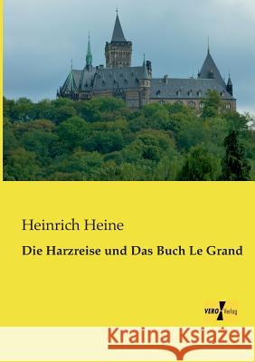 Die Harzreise und Das Buch Le Grand Heinrich Heine 9783956106965 Vero Verlag