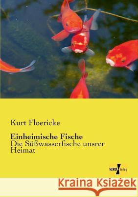 Einheimische Fische: Die Süßwasserfische unsrer Heimat Kurt Floericke 9783956107405 Vero Verlag