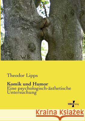 Komik und Humor: Eine psychologisch-ästhetische Untersuchung Lipps, Theodor 9783956107429