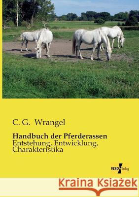 Handbuch der Pferderassen : Entstehung, Entwicklung, Charakteristika C. G. Wrangel 9783956107795 Vero Verlag
