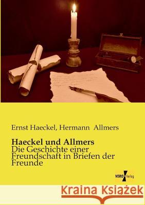 Haeckel und Allmers: Die Geschichte einer Freundschaft in Briefen der Freunde Ernst Haeckel, Hermann Allmers 9783956107993 Vero Verlag