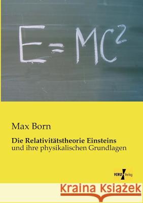 Die Relativitätstheorie Einsteins: und ihre physikalischen Grundlagen Late Nobel Laureate Max Born 9783956108075