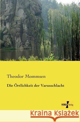 Die Örtlichkeit der Varusschlacht Theodor Mommsen 9783956108112 Vero Verlag