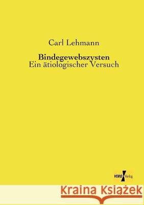 Bindegewebszysten: Ein ätiologischer Versuch Carl Lehmann 9783956108303