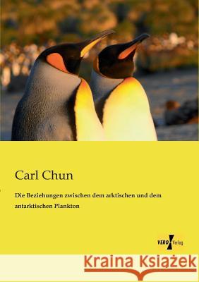 Die Beziehungen zwischen dem arktischen und dem antarktischen Plankton Carl Chun 9783956108389 Vero Verlag