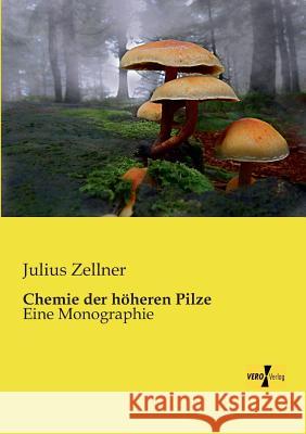 Chemie der höheren Pilze: Eine Monographie Julius Zellner 9783956108426 Vero Verlag