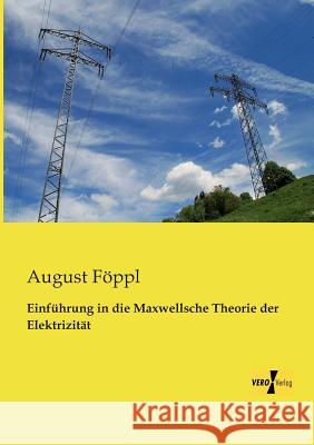Einführung in die Maxwellsche Theorie der Elektrizität August Föppl 9783956108686