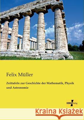 Zeittafeln zur Geschichte der Mathematik, Physik und Astronomie Felix Müller 9783956108778