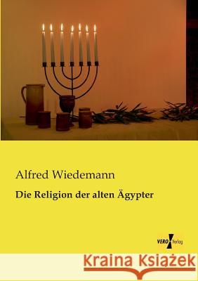 Die Religion der alten Ägypter Alfred Wiedemann 9783956108983 Vero Verlag