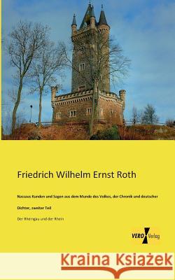 Nassaus Kunden und Sagen aus dem Munde des Volkes, der Chronik und deutscher Dichter, zweiter Teil: Der Rheingau und der Rhein Roth, Friedrich Wilhelm Ernst 9783956109201