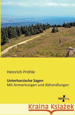 Unterharzische Sagen: Mit Anmerkungen und Abhandlungen Heinrich Pröhle 9783956109294 Vero Verlag