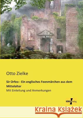 Sir Orfeo - Ein englisches Feenmärchen aus dem Mittelalter: Mit Einleitung und Anmerkungen Otto Zielke 9783956109300