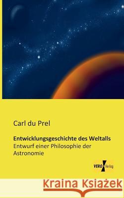 Entwicklungsgeschichte des Weltalls: Entwurf einer Philosophie der Astronomie Carl Du Prel 9783956109393 Vero Verlag
