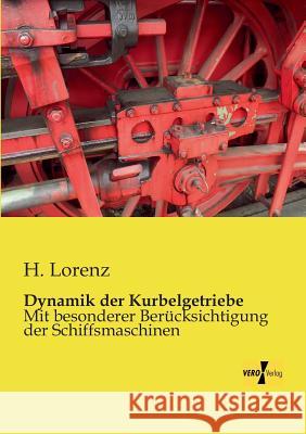 Dynamik der Kurbelgetriebe: Mit besonderer Berücksichtigung der Schiffsmaschinen H Lorenz 9783956109430 Vero Verlag