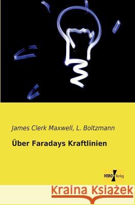 Über Faradays Kraftlinien James Clerk Maxwell, Ludwig Boltzmann 9783956109447