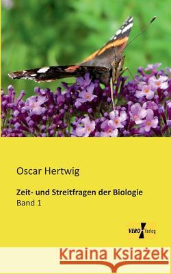 Zeit- und Streitfragen der Biologie: Band 1 Oscar Hertwig 9783956109478 Vero Verlag