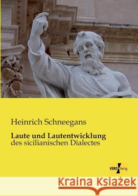 Laute und Lautentwicklung: des sicilianischen Dialectes Heinrich Schneegans 9783956109539 Vero Verlag