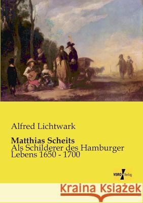 Matthias Scheits: Als Schilderer des Hamburger Lebens 1650 - 1700 Alfred Lichtwark 9783956109553