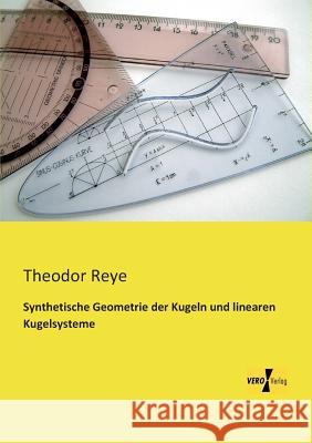 Synthetische Geometrie der Kugeln und linearen Kugelsysteme Theodor Reye 9783956109775 Vero Verlag