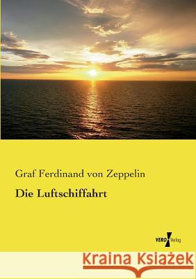 Die Luftschiffahrt Graf Ferdinand Von Zeppelin 9783956109805 Vero Verlag