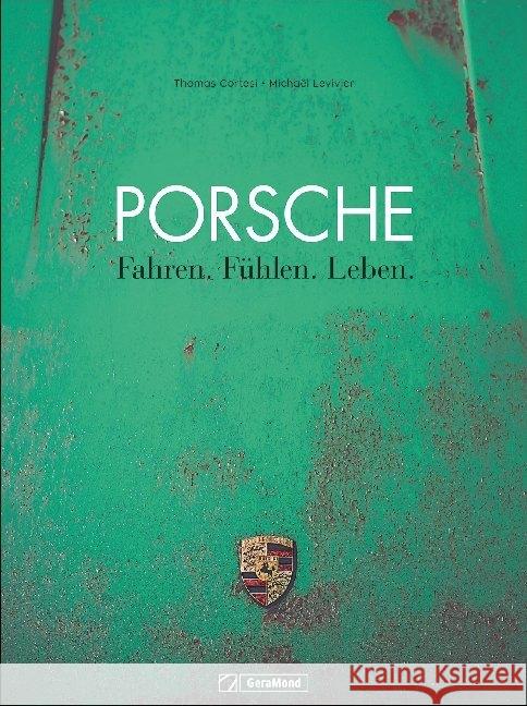 Porsche : Fahren. Fühlen. Leben. Cortesi, Thomas; Levivier, Michaël 9783956130717