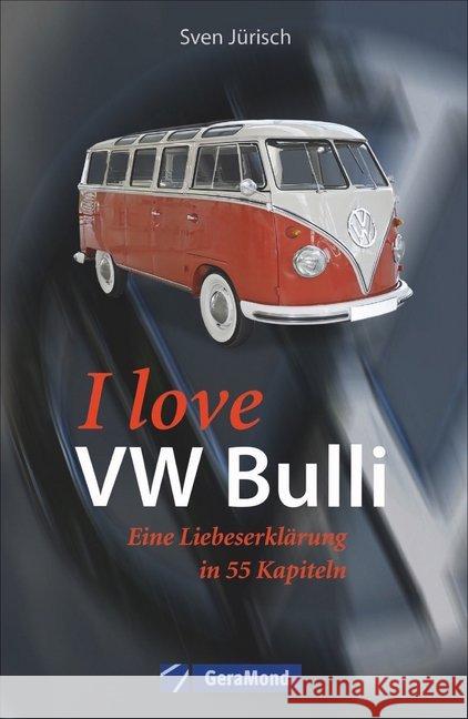 I love my VW-Bulli - Liebeserklärung an eine Legende Dörflinger, Michael 9783956130809