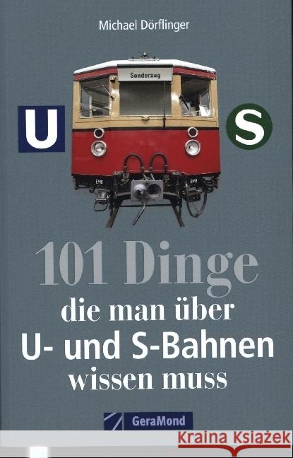 101 Dinge, die man über U- und S-Bahnen wissen muss Dörflinger, Michael 9783956131219 GeraMond